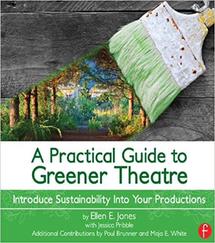 A Practical Guide to Greener Theatre: Introduce Sustainability Into Your Productions [Book Chapter]